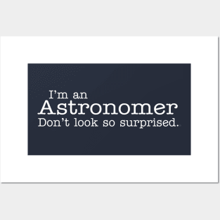 I'm an Astronomer Don't look so surprised Funny Design Posters and Art